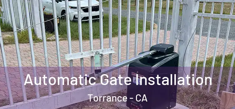  Automatic Gate Installation Torrance - CA