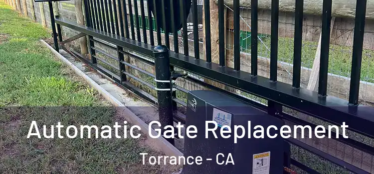  Automatic Gate Replacement Torrance - CA