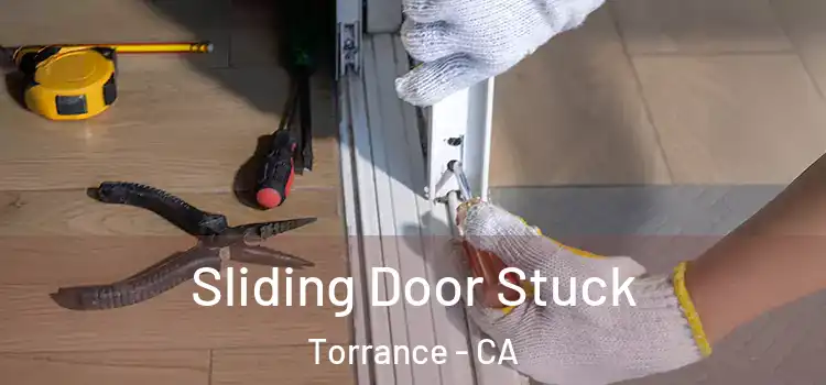  Sliding Door Stuck Torrance - CA
